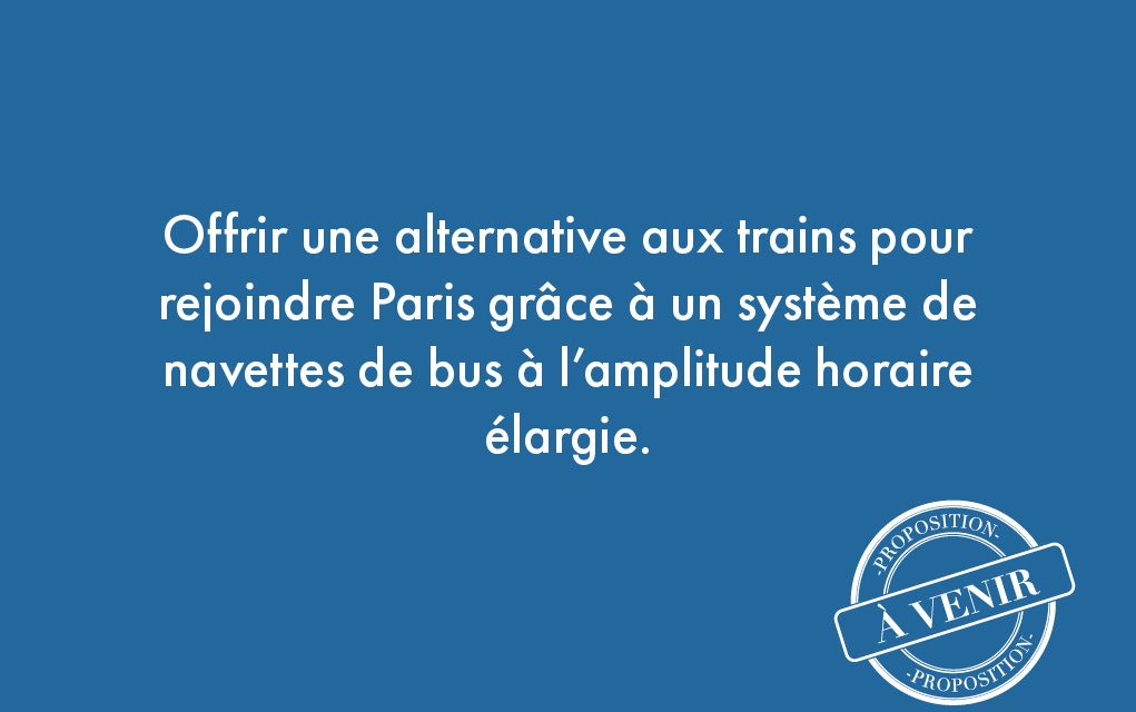 103. Offrir une alternative aux trains pour rejoindre Paris grâce à un système de navettes de bus à l’amplitude horaire élargie.