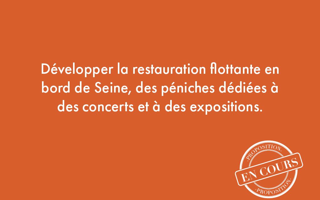 109. Développer la restauration flottante en bord de Seine, des péniches dédiées à des concerts et à des expositions.
