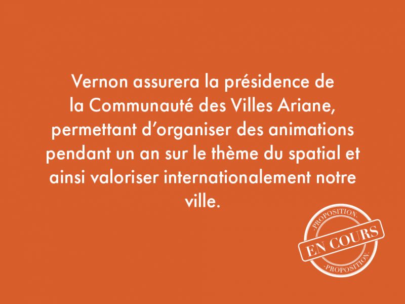 116. Vernon assurera la présidence de la Communauté des Villes Ariane, permettant d’organiser des animations pendant un an sur le thème du spatial et ainsi valoriser internationalement notre ville.