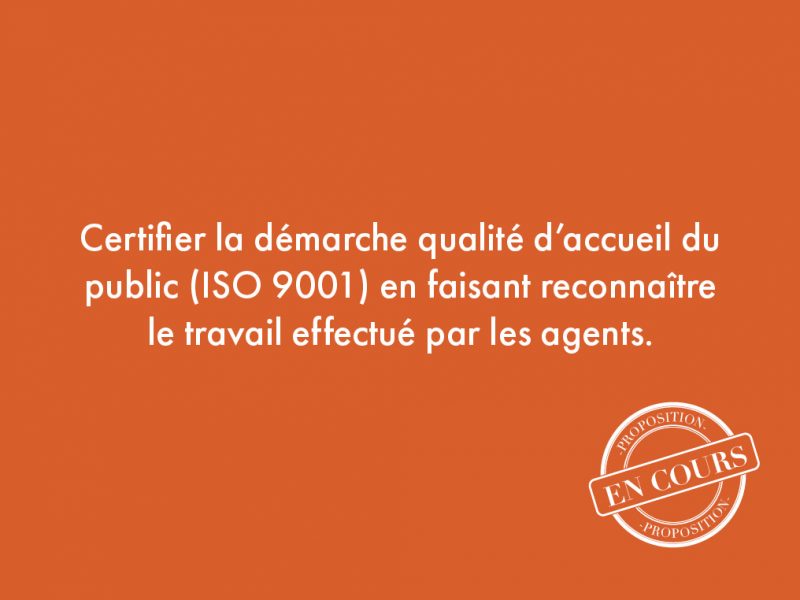 4. Certifier la démarche qualité d’accueil du public (ISO 9001) en faisant reconnaître le travail effectué par les agents.