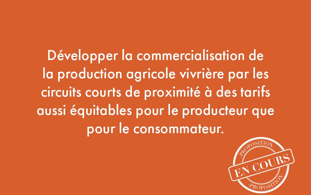 58. Développer la commercialisation de la production agricole vivrière par les circuits courts de proximité à des tarifs aussi équitables pour le producteur que pour le consommateur.