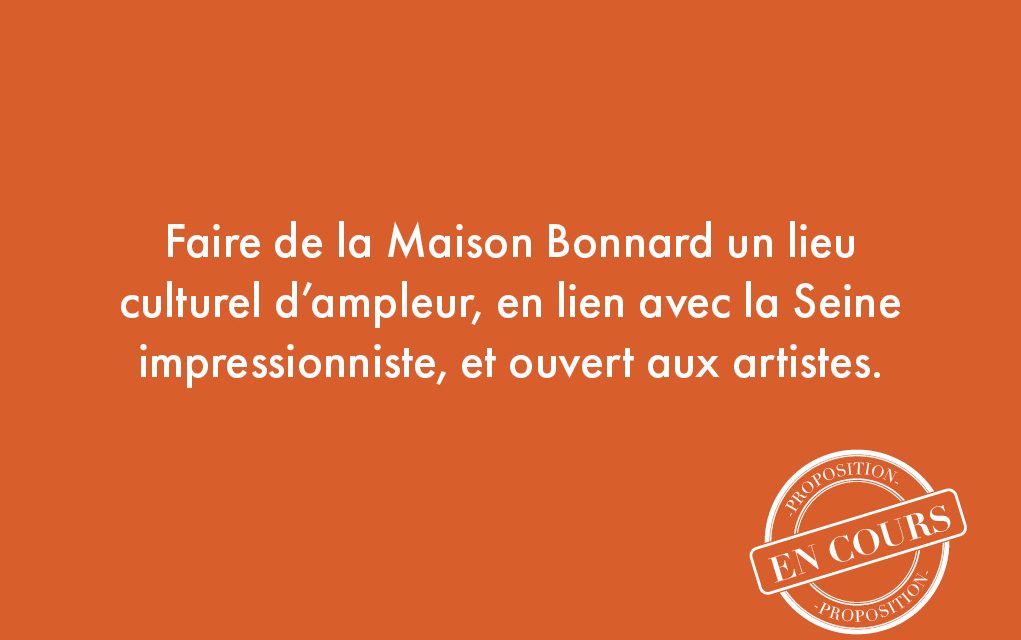 86. Faire de la Maison Bonnard un lieu culturel d’ampleur, en lien avec la Seine impressionniste, et ouvert aux artistes.