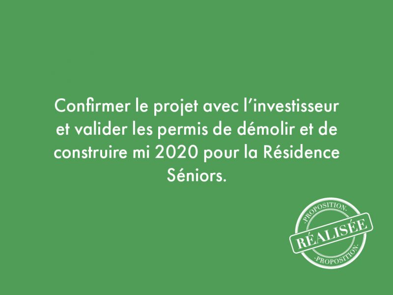 9. Confirmer le projet avec l’investisseur et valider les permis de démolir et de construire mi 2020 pour la résidence seniors.